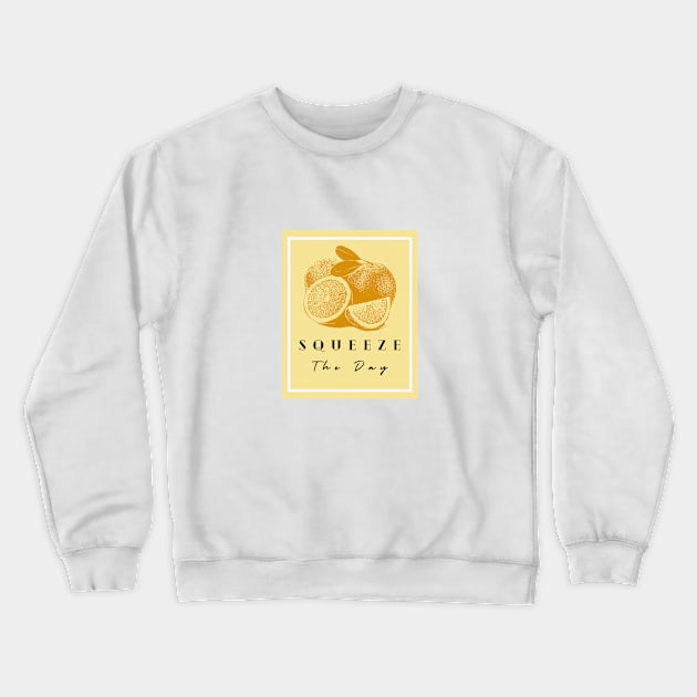 squeeze the day Crewneck Sweatshirt by Musers Apparel